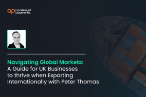 Navigating Global Markets: A Guide for UK Businesses to Thrive when Exporting Internationally